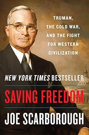 saving freedom truman the cold war and the fight for western civilization 1st edition joe scarborough