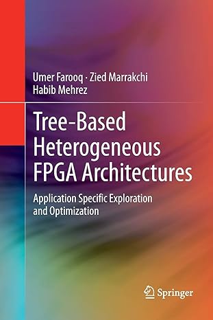 tree based heterogeneous fpga architectures application specific exploration and optimization 2012th edition