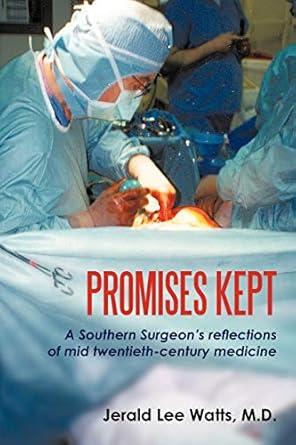 promises kept a southern surgeons reflections of mid twentieth century medicine 1st edition jerald lee watts