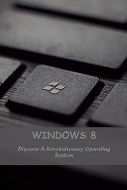 windows 8 discover a revolutionary operating system 1st edition monnie nishihara 979-8387266416