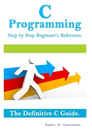 c programming step by step beginners reference the definitive c guide international best selling edition