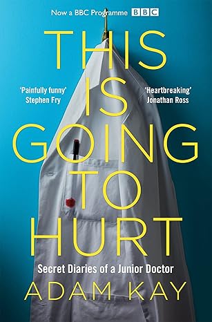 this is going to hurt secret diaries of a junior doctor main market edition adam kay 1509858636,