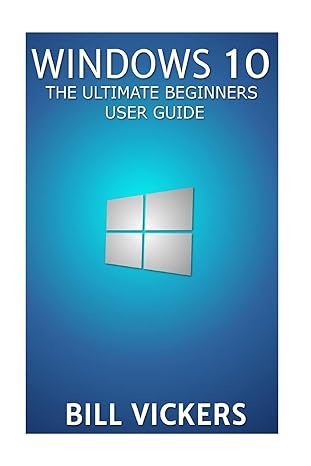 windows 10 the ultimate beginners user guide 1st edition bill vickers 1517338263, 978-1517338268