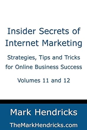 insider secrets of internet marketing strategies tips and tricks for online business success 1st edition mark