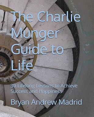 the charlie munger guide to life 30 lifelong lessons to achieve success and happiness 1st edition bryan