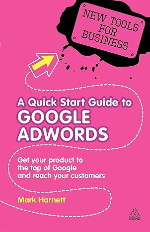 a quick start guide to google adwords get your product to the top of google and reach your customers 1st