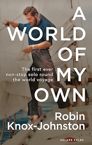 a world of my own the first ever non stop solo round the world voyage 1st edition robin knox johnston