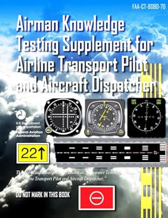 airman knowledge testing supplement for airline transport pilot and aircraft dispatcher faa ct 8080 7d 1st