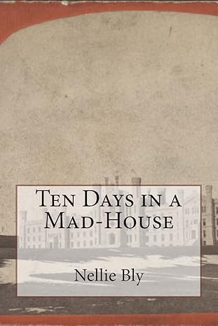 ten days in a mad house 1st edition nellie bly 1500454303, 978-1500454302