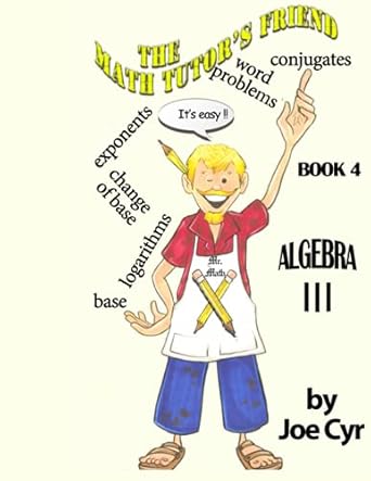 the math tutors friend book 4 algebra iii 1st edition joe cyr 979-8473326406