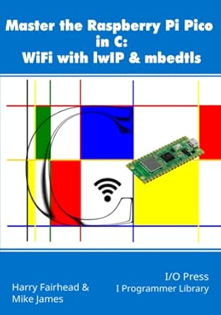 master the raspberry pi pico in c wifi with lwip and mbedtls 1st edition harry fairhead ,mike james