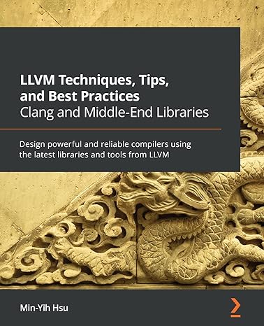 llvm techniques tips and best practices clang and middle end libraries design powerful and reliable compilers