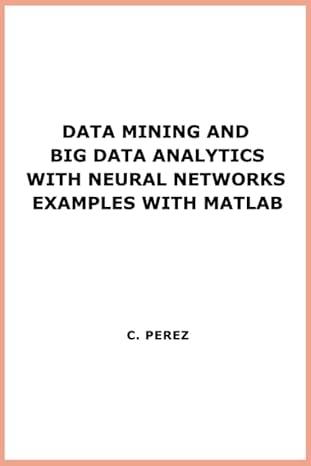 data mining and big data analytics with neural networks examples with matlab 1st edition perez 8472482634,