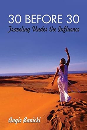 30 before 30 traveling under the influence 1st edition angie banicki 1629214418, 978-1629214412