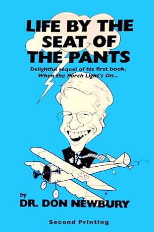 life by the seat of the pants 1st edition dr don newbury b09fckc6pb, 979-8470797896