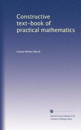 constructive text book of practical mathematics 1st edition horace wilmer marsh b002wrgl3o