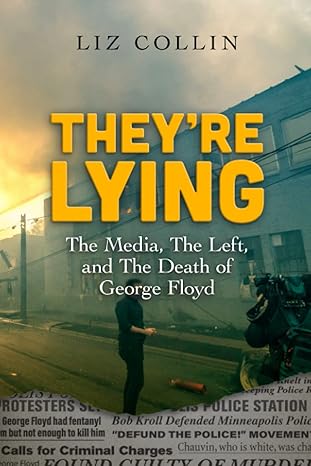 theyre lying the media the left and the death of george floyd 1st edition liz collin ,dr jc chaix b0bjng6n8d,