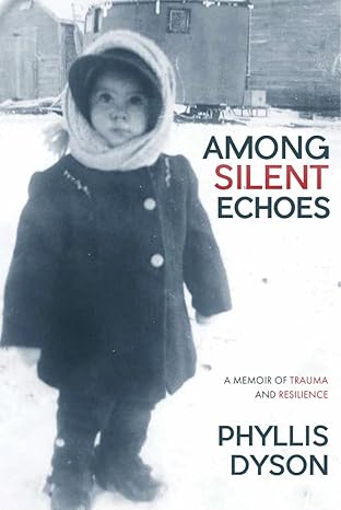 among silent echoes a memoir of trauma and resilience 1st edition phyllis dyson 177386064x, 978-1773860640
