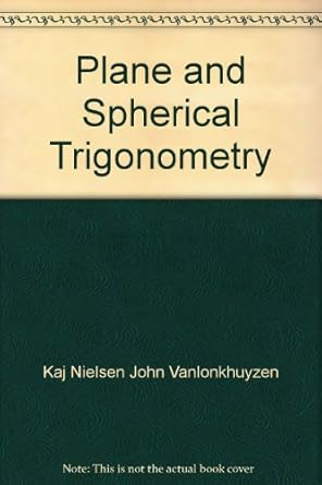 plane and spherical trigonometry 1st edition kaj nielsen john vanlonkhuyzen b000jup434