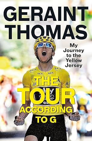 the tour according to g my journey to the yellow jersey 1st edition geraint thomas 1787479056, 978-1787479050