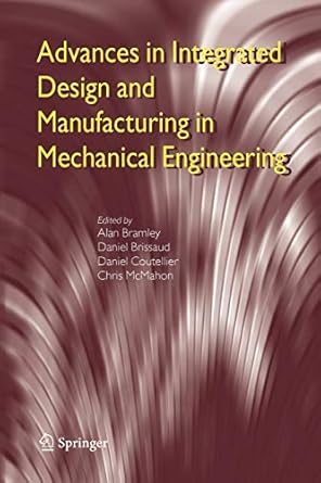 advances in integrated design and manufacturing in mechanical engineering 1st edition alan bramley ,daniel