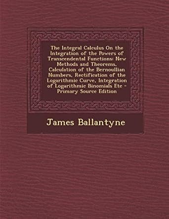 the integral calculus on the integration of the powers of transcendental functions new methods and theorems