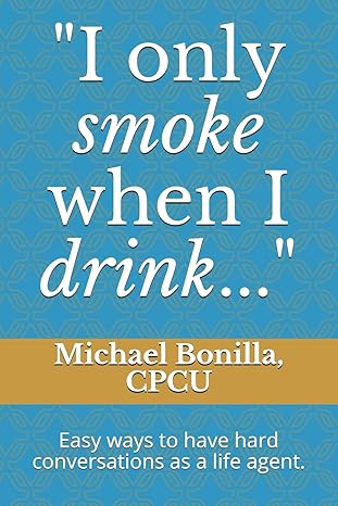 i only smoke when i drink easy ways to have hard conversations as a life agent 1st edition michael bonilla