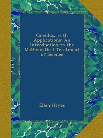 calculus with applications an introduction to the mathematical treatment of science 1st edition ellen hayes