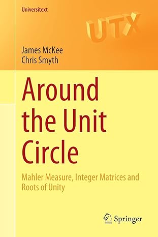 around the unit circle mahler measure integer matrices and roots of unity 1st edition james mckee ,chris