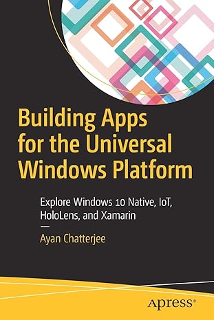 building apps for the universal windows platform explore windows 10 native iot hololens and xamarin 1st
