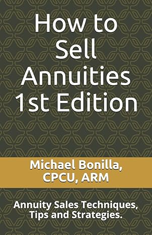 how to sell annuities annuity sales techniques tips and strategies 1st edition michael bonilla 1980543828,