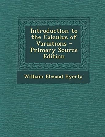 introduction to the calculus of variations 1st edition william elwood byerly 129553049x, 978-1295530496