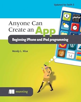 anyone can create an app beginning iphone and ipad programming 1st edition wendy wise 1617292656,