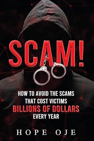 scam how to avoid the scams that cost victims billions of dollars every year 1st edition hope oje 1088074758,