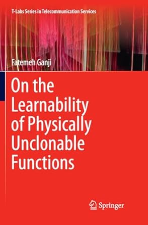 on the learnability of physically unclonable functions 1st edition fatemeh ganji 3030095630, 978-3030095635