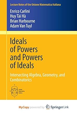 ideals of powers and powers of ideals intersecting algebra geometry and combinatorics 1st edition enrico