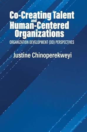 co creating talent and human centered organizations organization development perspectives 1st edition justine