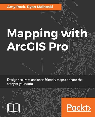 mapping with arcgis pro design accurate and user friendly maps to share the story of your data 1st edition