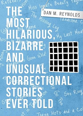 the most hilarious bizarre and unusual correctional stories ever told 1st edition dan m reynolds 1633021505,