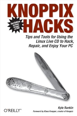 knoppix hacks tips and tools for using the linux live cd to hack repair and enjoy your pc 2nd edition kyle
