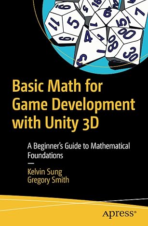 basic math for game development with unity 3d a beginner s guide to mathematical foundations 1st edition