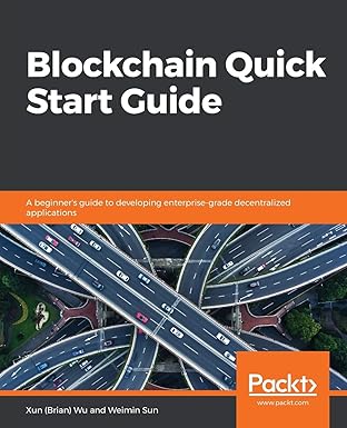 blockchain quick start guide a beginners guide to developing enterprise grade decentralized applications 1st