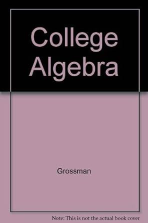 college algebra 1st edition stanley i grossman 0030070929, 978-0030070921