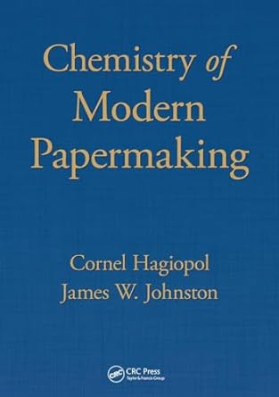 chemistry of modern papermaking 1st edition cornel hagiopol ,james w johnston 1032099267, 978-1032099262