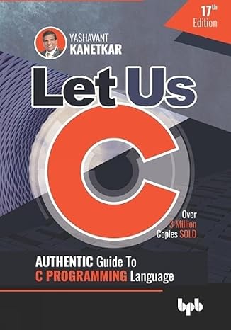let us c authentic guide to c programming language 17th revised edition yashavant kanetkar 9389845688,