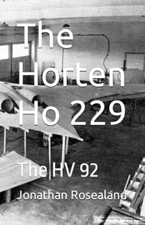 the horten ho 229 the hv 92 1st edition jonathan bartholomew rosealand 979-8393888091