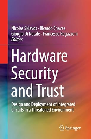 hardware security and trust design and deployment of integrated circuits in a threatened environment 1st