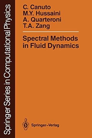 spectral methods in fluid dynamics 1st edition claudio canuto ,m yousuff hussaini ,alfio quarteroni ,thomas a