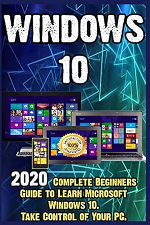windows 10 2020 complete beginners guide to learn microsoft windows 10 take control of your pc 1st edition