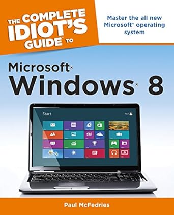 the complete idiots guide to microsoft windows 8 1st edition paul mcfedries 1615642366, 978-1615642366